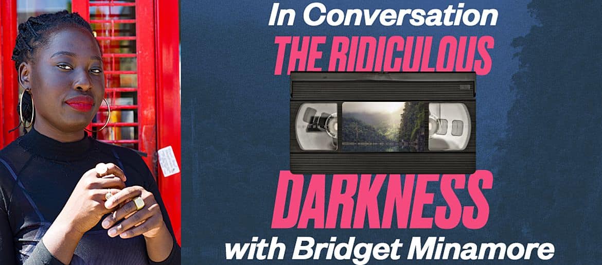 The ridiculous darkness in conversation with bridget minamore